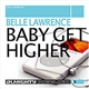 Belle Lawrence - Baby Get Higher