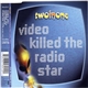 Two In One - Video Killed The Radio Star
