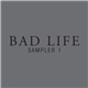 Various - Bad Life Sampler 1