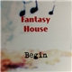 Fantasy House - Begin