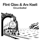 Flint Glass / Arx Kaeli - Circumbaikal