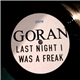Goran - Last Night I Was A Freak